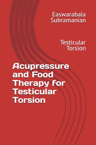Acupressure and Food Therapy for Testicular Torsion: Testicular Torsion (Common People Medical Books - Part 3, Band 221) von Independently published